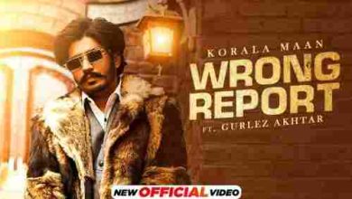 Wrong Report Full Song Lyrics  By Gurlez Akhtar, Korala Maan