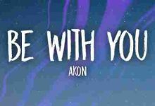 Be With You Full Song Lyrics  By Akon