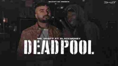 Dead Pool Full Song Lyrics  By Mr Dhatt