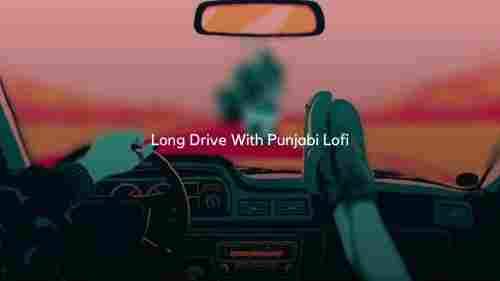 A Long Road Trip With Punjabi Lofi