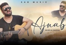 AJNABI Lyrics Sahir Ali Bagga - Wo Lyrics