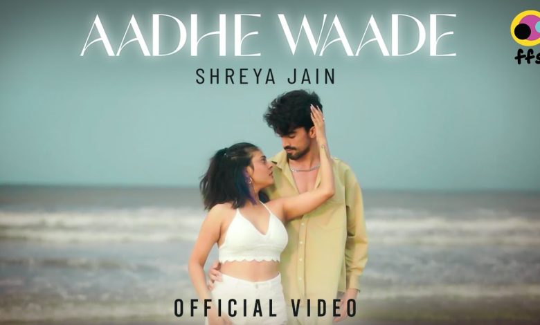 Aadhe Waade Lyrics Shreya Jain - Wo Lyrics