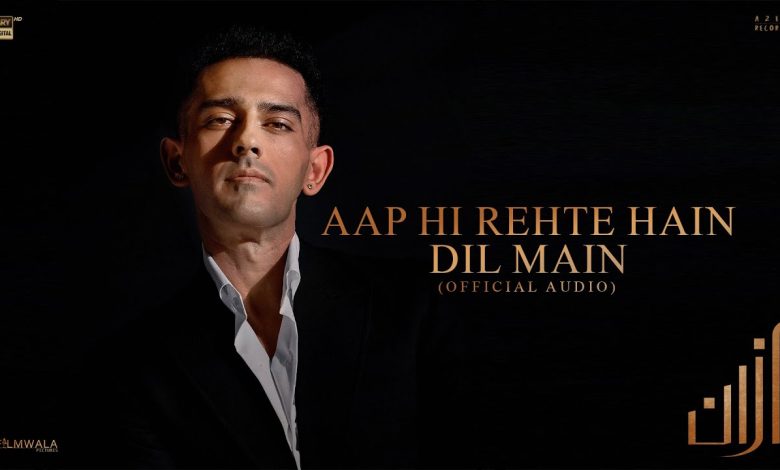 Aap Hi Rehte Hain Dil Main Lyrics Azaan Sami Khan - Wo Lyrics