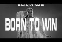 BORN TO WIN Lyrics RAJA KUMARI - Wo Lyrics