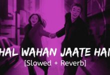 Chal Wahan Jaate Hain (Slowed + Reverb)