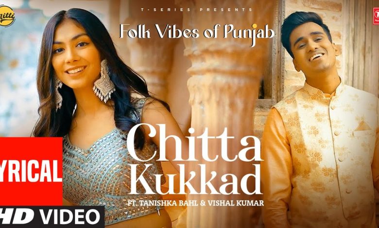 Chitta Kukkad Banere Te Lyrics Tanishka Bahl, Vishal Kumar - Wo Lyrics