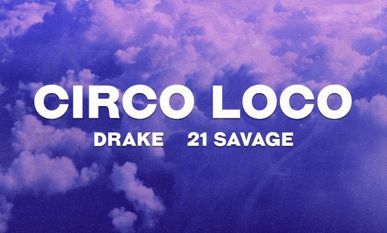 Circo Loco Lyrics 21 Savage, Drake - Wo Lyrics.jpg