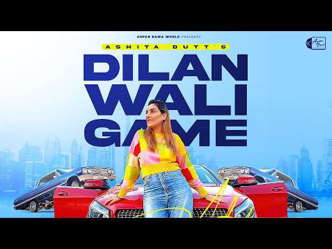 Dilan Wali Game Lyrics Ashita Dutt - Wo Lyrics