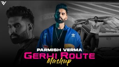 Gerhi Route (Mashup) Lyrics Parmish Verma - Wo Lyrics