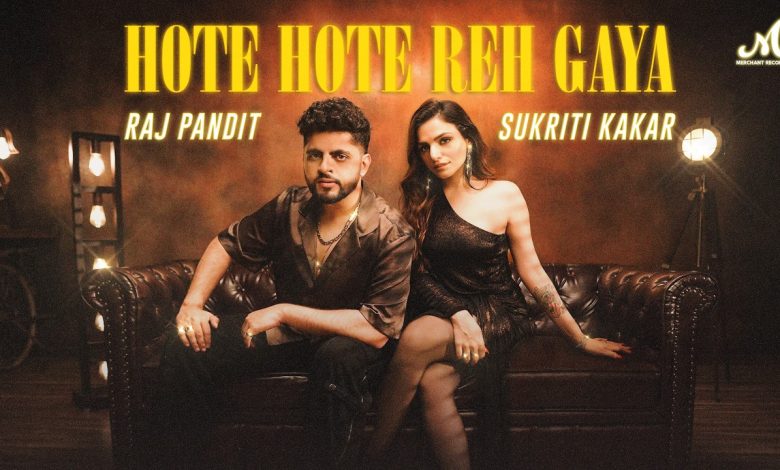 Hote Hote Reh Gaya Lyrics Raj Pandit, Sukriti Kakar - Wo Lyrics