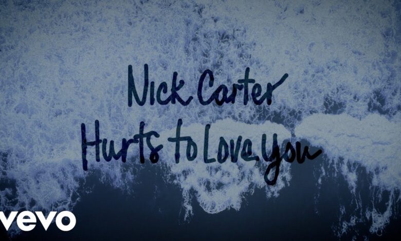 Hurts to Love You Lyrics Nick Carter - Wo Lyrics.jpg