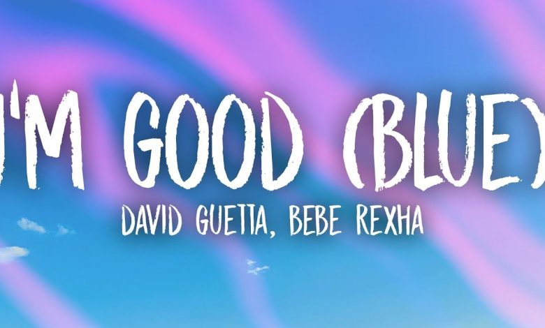 I’m Good (Blue) Lyrics Bebe Rexha, David Guetta - Wo Lyrics.jpg