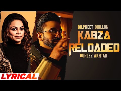 Kabza Reloaded Lyrics Dilpreet Dhillon, Gurlez Akhtar, Sruishty Mann - Wo Lyrics