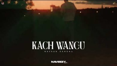 Kach Wangu Lyrics Navaan Sandhu - Wo Lyrics