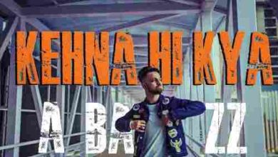 Kehna Hi Kya Full Song Lyrics  By A-bazz