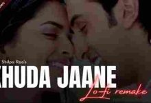 Khuda Jaane – Lo-fi Mix