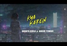 Kya Karein Lyrics Ananya Birla - Wo Lyrics