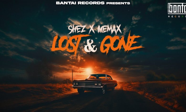 LOST AND GONE Lyrics Memax, Shez - Wo Lyrics