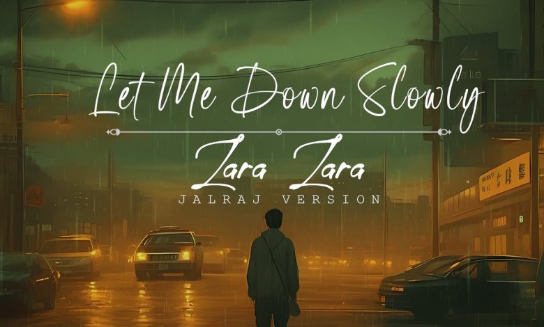 Let Me Down Slowly x Zara Zara Lyrics JalRaj - Wo Lyrics