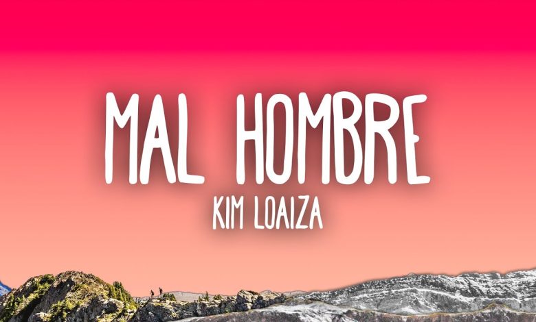 Mal Hombre Lyrics Kim Loaiza - Wo Lyrics