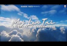 Moj Len Tai Lyrics Harsh Vats - Wo Lyrics