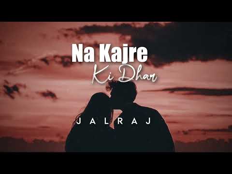 Na Kajre Ki Dhar Cover Lyrics JalRaj - Wo Lyrics