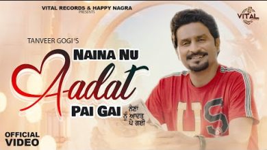 Naina Nu Aadat Pai Gai Lyrics Tanveer Gogi - Wo Lyrics