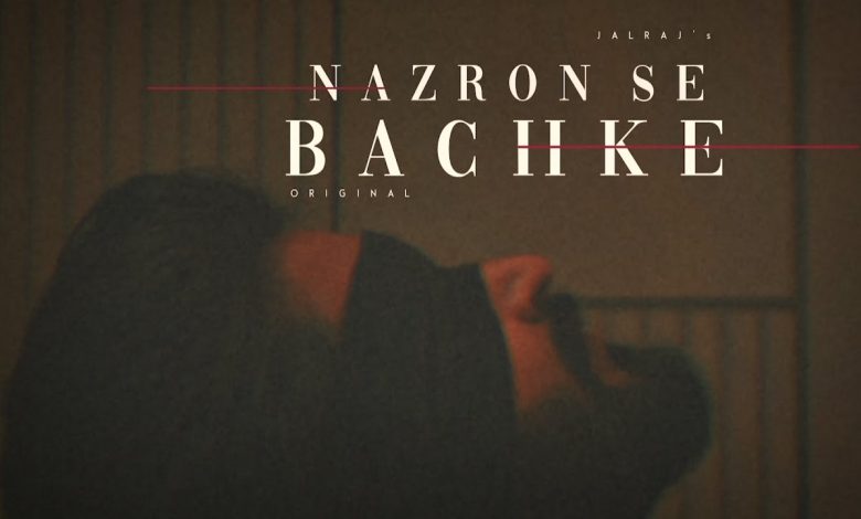 Nazron Se Bachke Lyrics JalRaj - Wo Lyrics