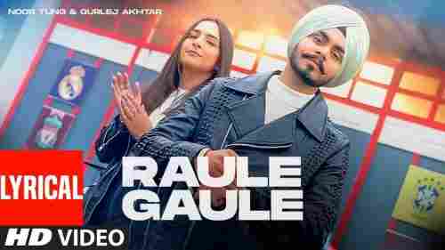 Raule Gaule Full Song Lyrics  By Gurlej Akhtar, Noor Tung