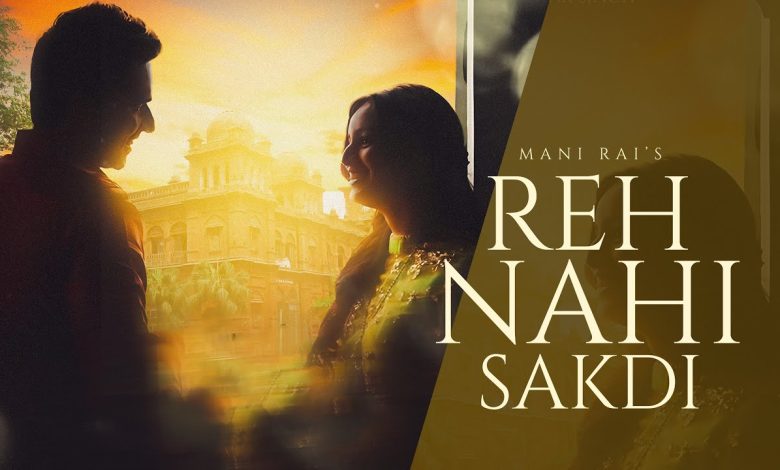 Reh Nahi Sakdi Lyrics Mani Rai - Wo Lyrics