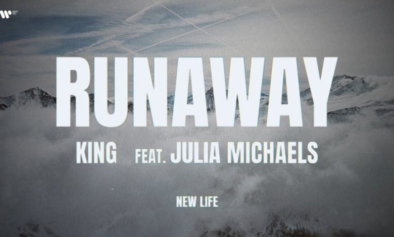 Runaway Lyrics Julia Michaels, King | New Life - Wo Lyrics