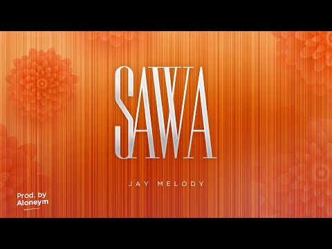 SAWA Lyrics Jay Melody - Wo Lyrics