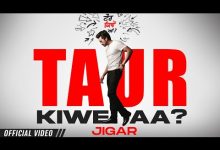 Taur Kiwe Aa Lyrics Jigar - Wo Lyrics
