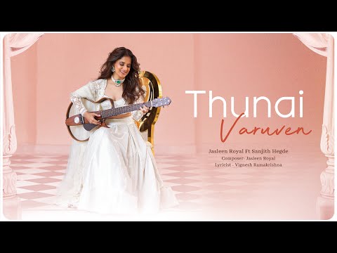 Thunai Varuven Lyrics Jasleen Royal, Sanjith Hegde - Wo Lyrics