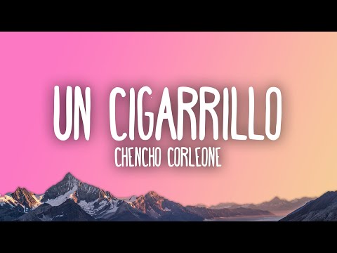 Un Cigarrillo Lyrics Chencho Corleone - Wo Lyrics