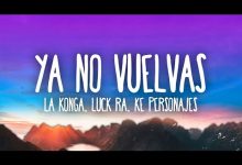 YA NO VUELVAS Lyrics Ke Personajes, La Konga, Luck Ra - Wo Lyrics